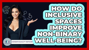 How Do Inclusive Spaces Improve Non-binary Well-being? - Gender Equality Network