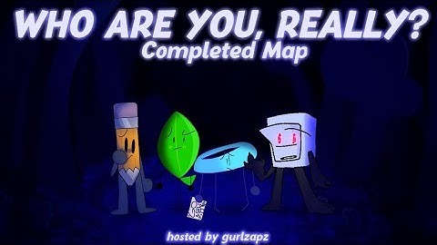 WHO ARE YOU, REALLY? | COMPLETED BFB MAP | 2K+ SUBSCRIBER SPECIAL