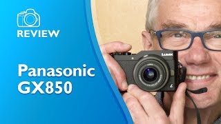 Panasonic GX850 review. Detailed, hands-on, not sponsored.