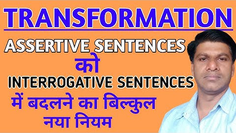 TRANSFORMATION## CHANGE THE ASSERTIVE SENTENCES into INTERROGATIVE SENTENCES