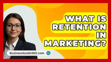 What Is Retention In Marketing? - BusinessGuide360.com