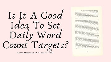 Are Daily Word Count Targets Helpful Or Harmful?