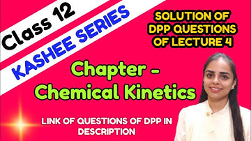 DPP SOLUTION LECTURE 4 || CHEMICAL KINETICS || CLASS 12 || KASHEE SERIES || JEE ,NEET ,BOARD