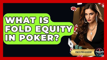 What Is Fold Equity In Poker? - Poker Pro Academy