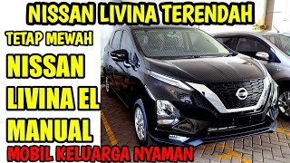 WALAU TIPE TERENDAH TAPI NISSAN LIVINA EL TETAP MEWAH | MOBIL KELUARGA YANG MUAT BANYAK DAN NYAMAN