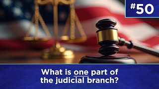 Q50: What is one part of the judicial branch?