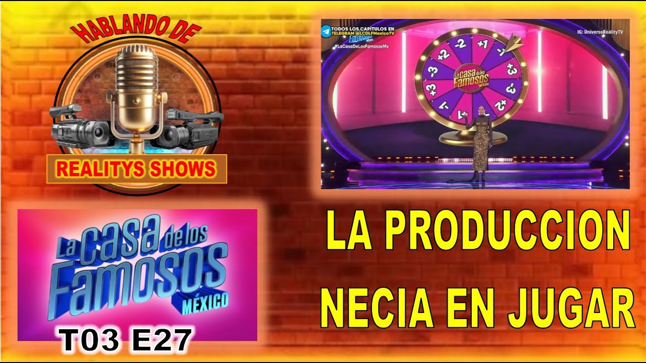 La Casa de los Famosos México T3 E27. La producción necia en jugar ...