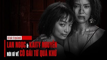 Q&A | Lan Ngọc và Kaity Nguyễn nói gì về Cô Gái Từ Quá Khứ?