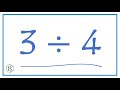 3 Divided By 4 3 4 Or 3 4