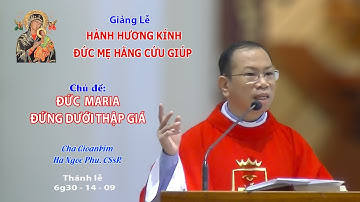 Giảng lễ - KÍNH ĐỨC MẸ HẰNG CỨU GIÚP - 6g30 - 14/09/2024 - Lm Gioankim HÀ NGỌC PHÚ. CSsR