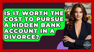 Is It Worth The Cost To Pursue A Hidden Bank Account In A Divorce? - Get Divorce Answers