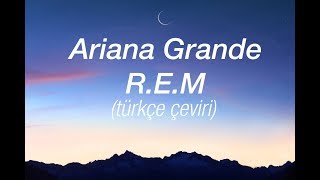 Ariana Grande - R.E.M. (Türkçe Çeviri)