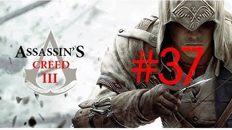 Assassins Creed 3 Walkthrough/Gameplay Part 37 [Sequence 10] [PS3/Xbox360/PC]