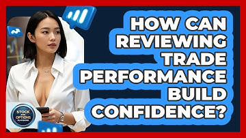 How Can Reviewing Trade Performance Build Confidence? - Stock and Options Playbook