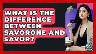 What Is The Difference Between SavorOne And Savor? - Crazy About Credit Cards