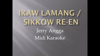 Ikaw Lamang/sekkow reen   - Jerry Angga  *midi karaoke