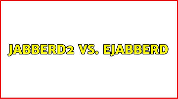 Jabberd2 vs. ejabberd (2 Solutions!!)