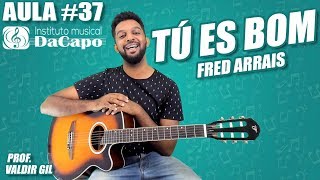 Aula #37 - Fred Arrais - TÚ ES BOM