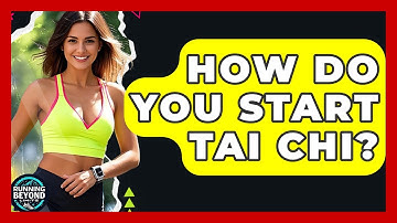 How Do You Start Tai Chi? - Running Beyond Limits