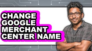 How to Change Google Merchant Center Name (easy Method)