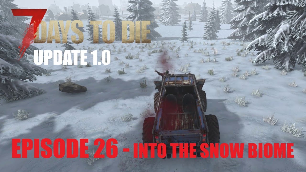 7 DAYS TO DIE - UPDATE 1.0 - EPISODE 26 - INTO THE SNOW BIOME - YouTube