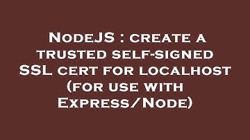 NodeJS : create a trusted self-signed SSL cert for localhost (for use with Express/Node)