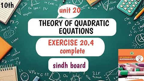 Class 10th Unit 20 Theory of quadratic equations Exercise 20.4 Complete | Sindh board |