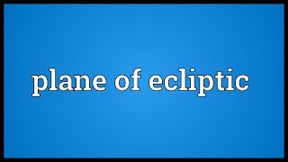 Plane of ecliptic Meaning Ecliptic Plane Joe Evans