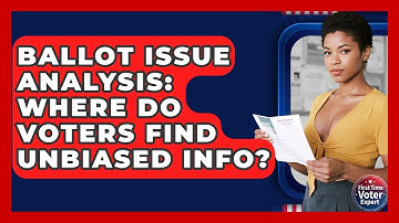 Ballot Issue Analysis: Where Do Voters Find Unbiased Info? - First Time Voter Expert