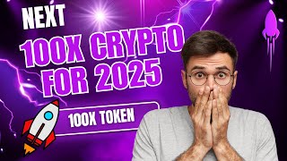 NEXT 100X CRYPTO PROJECT FOR 2025