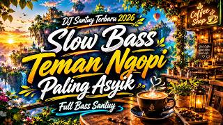 DJ Santuy Terbaru 2026 ☕ Slow Bass Teman Ngopi Paling Asyik