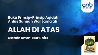 Allah di Atas | Ustadz Ammi Nur Baits