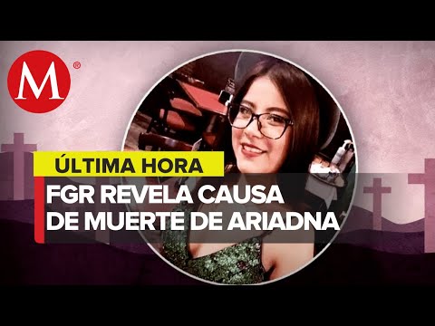 Ariadna Fernanda murió por golpe en la cabeza, confirma FGR