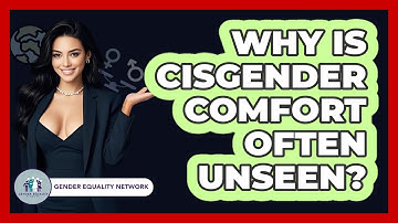 Why Is Cisgender Comfort Often Unseen? - Gender Equality Network