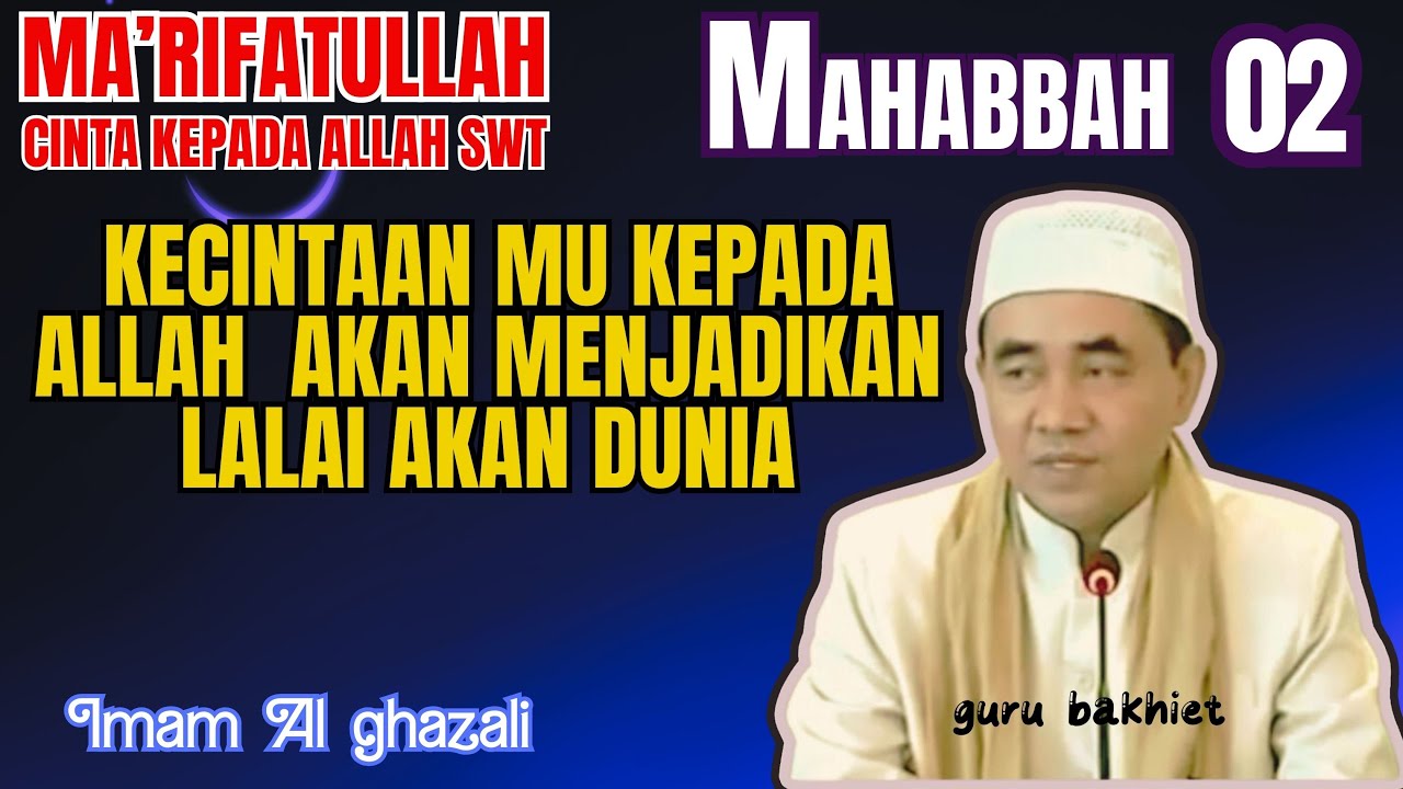 Cinta kepada Allah SWT kecintaanmu kepada Allah akan menjadikan lalai akan dunia . guru bakhiet