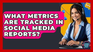 What Metrics Are Tracked In Social Media Reports? - Customer Support Coach