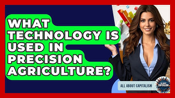 What Technology Is Used In Precision Agriculture? - All About Capitalism