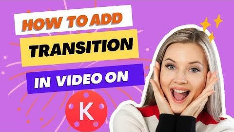 How To Add Transition Effect in Video on Kinemaster
