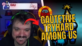 GAUTETIVE! GAULES TRYHARDANDO NO AMONG US!