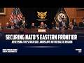 Securing NATO’s Eastern Frontier: Assessing the Strategic Landscape in the Baltic Region