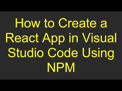 How to Create a React App in Visual Studio Code Using NPM