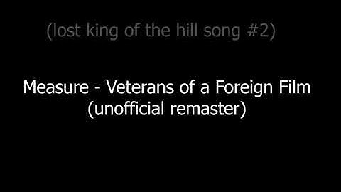 Measure - Veterans of a Foreign Film (Unofficial Remaster) [Lost King of the Hill Song #2]
