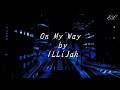 On My Way (lyrics) - ILLiJah
