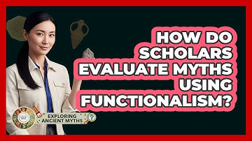 How Do Scholars Evaluate Myths Using Functionalism?