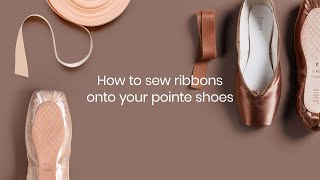 How to Sew Ribbons onto your Pointe Shoes