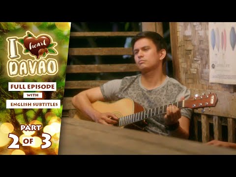 I Heart Davao: Full Episode 32 (Part 2/3) | with English subs