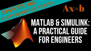 EPISODE 08 - SYSTEMS OF EQUATIONS | MATLAB & Simulink Tutorial For Engineers
