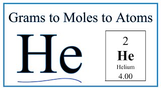How to Convert Grams He to Moles (and Moles He to Atoms)