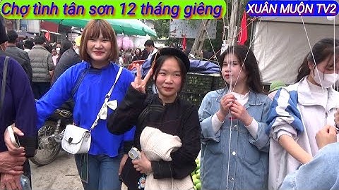 ngày hội chợ tình tân sơn lục ngạn bg 12 tháng giêng 2023