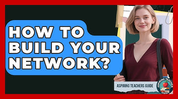 How To Build Your Network? - Aspiring Teacher Guide